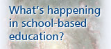 What's happening in school-based education?